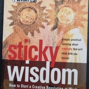 Sticky Wisdom: How to Start a Creative Revolution at Work