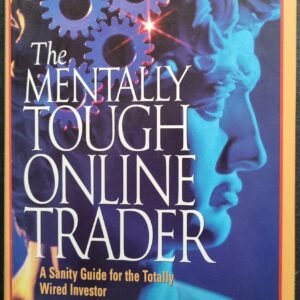 The Mentally Tough Online Trader: A Study Guide for the Totally Wired Investor