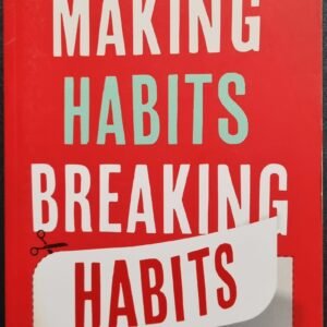 Making Habits Breaking: How to Make Changes That Stick