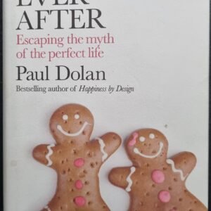Happy Ever After: Escaping the Myth of the Perfect Life