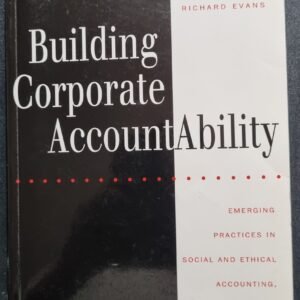 Building Corporate Accountability: Emerging Practices In Social and Ethical Accounting, Auditing and Reporting