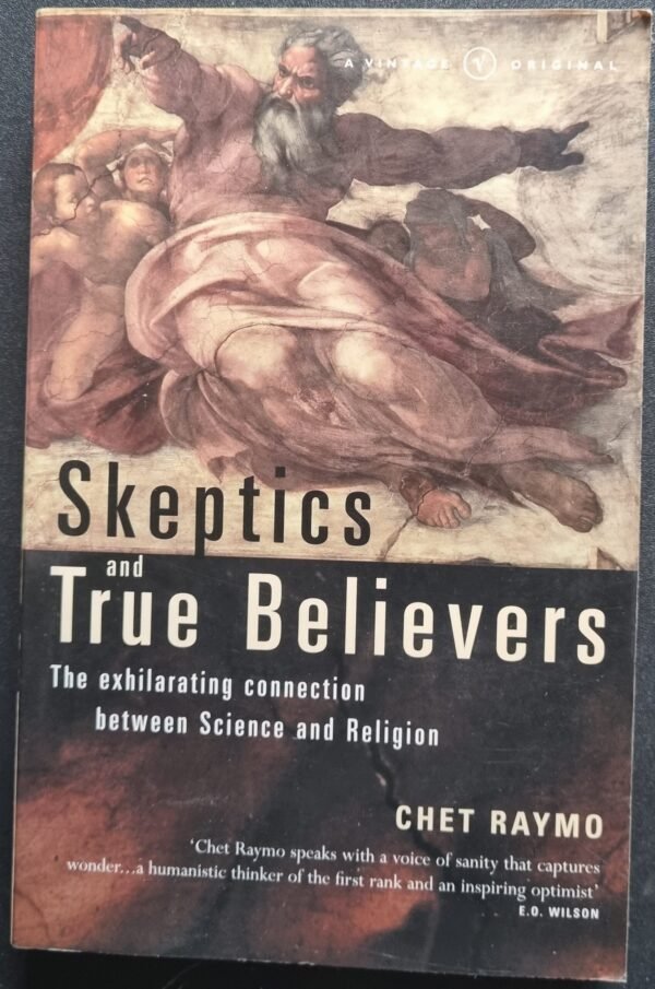 Skeptics and True Believers: The Exhilarating Connection Between Science and Religion