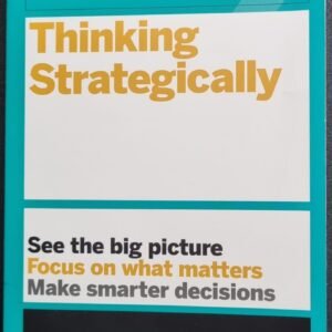 HBR Guide To Thinking Strategically: See the Big Picture, Focus on What Matters, Make Smarter Decisions