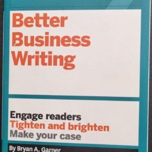 HBR Guide To Better Business Writing: Engage Readers, Tighten and Brighten, Make Your Business Case