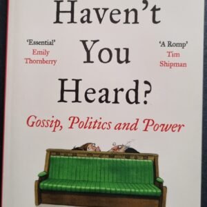 Haven't You Heard: Gossip, Politics and Power