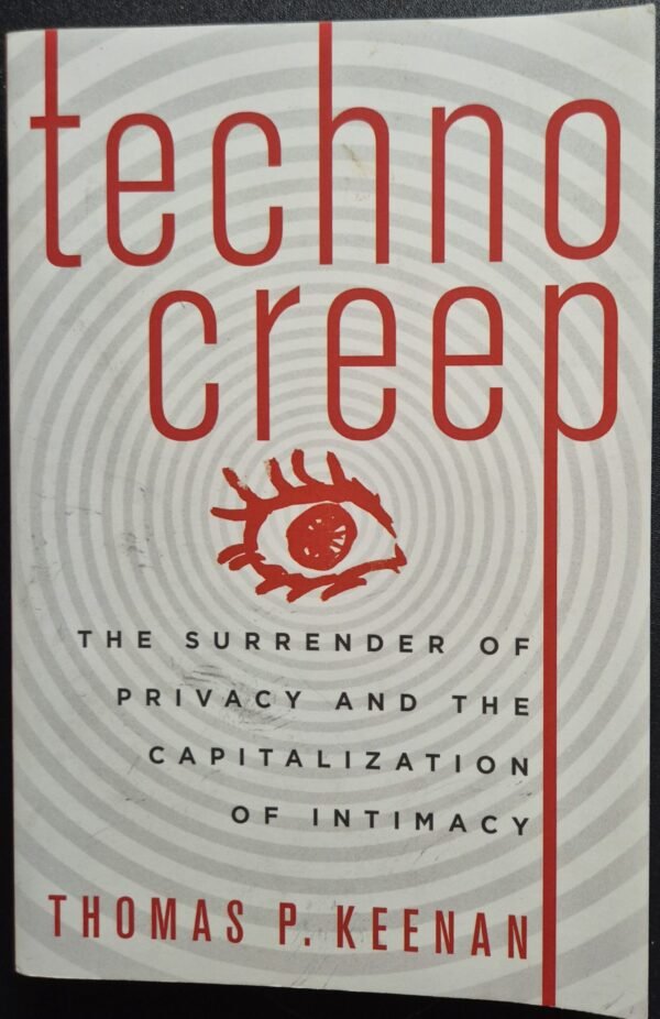TechnoCreep: The Surrender of Privacy and the Capitalization of Intimacy