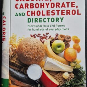 The Calorie, Carbohydrate, and Cholesterol Directory: Nutritional Facts and Figures for Hundreds of Everyday Foods
