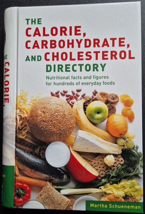 The Calorie, Carbohydrate, and Cholesterol Directory: Nutritional Facts and Figures for Hundreds of Everyday Foods