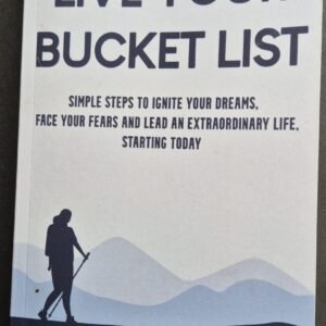 Live Your Bucket List: Simple Steps To Ignite Your Dreams. Face Your Fears And Lead An Extraordinary Life. Starting Today by Julia Goodfellow-Smith