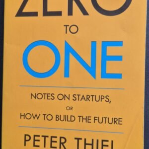 Zero To One Notes On Startups Or How To Build The Future by Peter Thiel With Blake Masters