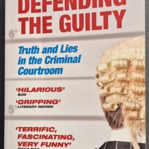 Defending The Guilty: Truth And Lies In The Criminal Courtroom by Alex McBride