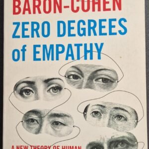 Zero Degrees of Empathy: A New Theory of Human Cruelty And Kindness by Simon Baron-Cohen