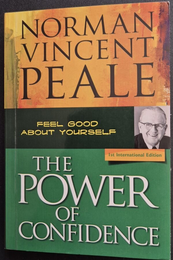 The Power of Confidence: Fee Good About Yourself by Norman Vincent Peale