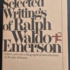 The Selected Writings of Ralph Waldo Emerson by Brooks Atkinson
