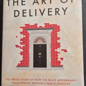 The Art of Delivery: The Inside Story of How the Blair Government Transformed Britain's Public Services by Michelle Clement