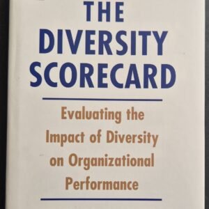 The Diversity Scorecard: Evaluating The Impact of Diversity on Organisational Performance by Edward E. Hubbard