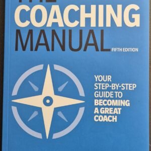 The Coaching Manual: Your Step-By-Step Guide To Becoming a Great Coach by Julie Starr