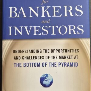 Microfinance For Bankers and Investors: Understanding The Opportunities And Challenges of the Market at the Bottom of the Pyramid by Elisabeth Rhyne