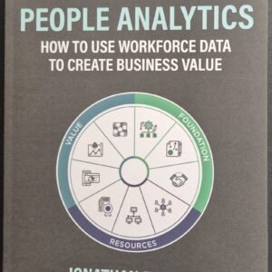 Excellence In People Analytics: How To Use Workforce Data To Create Business Value by Jonathan Ferrar and David Green