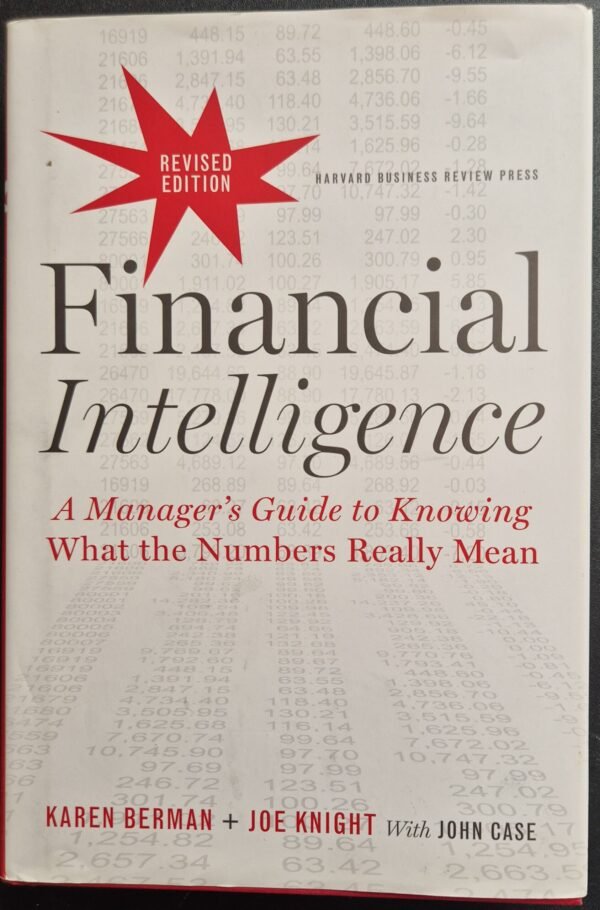 Financial Intelligence: A Manager's Guide to Knowing What the Numbers Really Mean by Karen Berman + Joe Knight with John Case