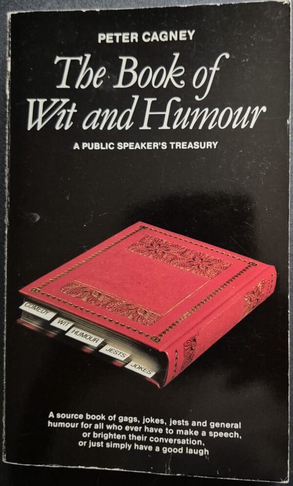 The Book of Wit and Humour: A Public Speaker's Treasury by Peter Cagney