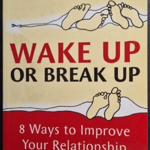 Wake Up or Break Up: 8 Ways to Improve Your Relationship Now by Leonard Felder