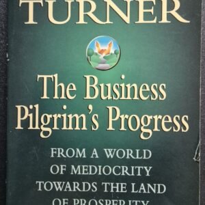 The Business Pilgrim's Progress: From a World of Mediocrity Towards the Land of Prosperity: How to Give Better-Than-Excellent Service and Receive Greater-Than-Expected Rewards by Colin Turner