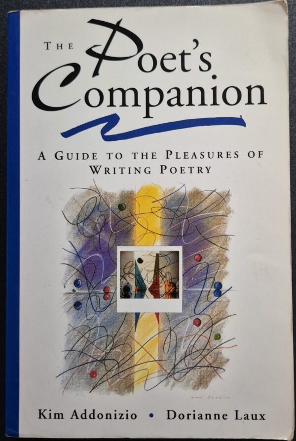 The Poet's Companion: A Guide to the Pleasures o Writing Poetry by Kim Addonizio and Dorianne Laus