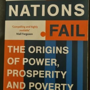 Why Nations Fail: The Origins of Power, Prosperity and Poverty by Daron Acemoglu & James A. Robinson