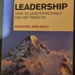 Leadership: How To Lead Effectively And Get Results (Financial Times Guides)