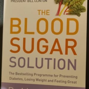 The Blood Sugar Solution: The Bestselling Programme For Preventing Diabetes Losing Weight and Feeling Great