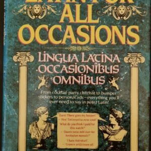 Latin For All Occasions: Lingua Latina Occasionibus Omnibus