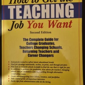 How To Get The Teaching Job You Want: The Complete Guide For College Graduates, Teachers, Changing Schools, Returning Teachers and Career Changers by Robert Feirsen and Seth Weitzman