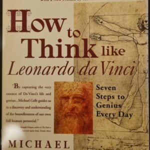 How To Think Like Leonardo Da Vinci: Seven Steps To Genius Every Day by Michael J. Gelb