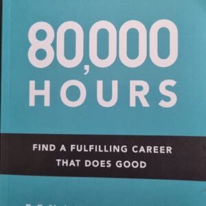 80,000 Hours: Find A Fulfilling Career That Does Good by Benjamin Todd