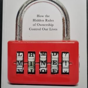 How The Hidden Rules of Ownership Control Our Lives by Michael Heller & James Salzman