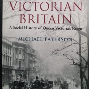 A Brief History of Life In Victoria Britain: A Social History of Queen Victoria's Reign by Michael Paterson