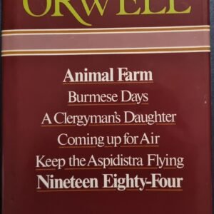 George Orwell: Animal Farm, Burmese Days, A Clergyman's Daughter, Coming Up For Air, Keep The Aspidistra Flying, Nineteen Eighty-Four