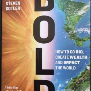 Bold: How To Go Big, Create Wealth and Impact The World by Peter H. Diamandis and Steven Kotler
