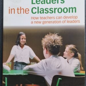 Creating Leaders in the Classroom: How Teachers Can Develop A New Generation of Leaders by Hilarie Owen