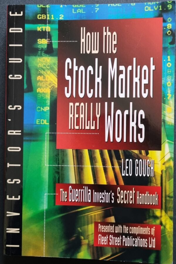 How The Stock Market Really Works: The Guerrilla Investor's Secret Handbook by Leo Gough