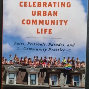 Celebrating Urban Community Life: Fairs, Festivals, Parades, and Community Practice by Melvin Delgado