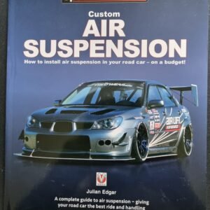 Custom Air Suspension: How To Install Air Suspension in Your Road Car - On a Budget: A Complete Guide to  Air Suspensions - Giving Your Road Car The Best Ride And Handling by Julian Edgar