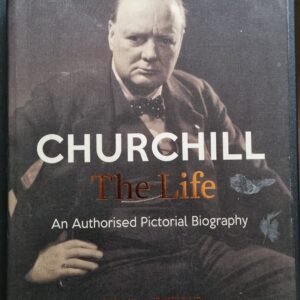 Churchill: The Life: An Authorised Pictorial Biography by Max Arthur
