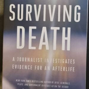 Surviving Death: A Journalist Investigates Evidence For An Afterlife by Leslie Kean