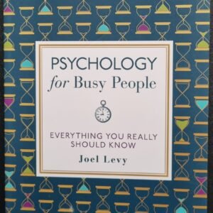 Psychology For Busy People: Everything You Really Should Know by Joel Levy