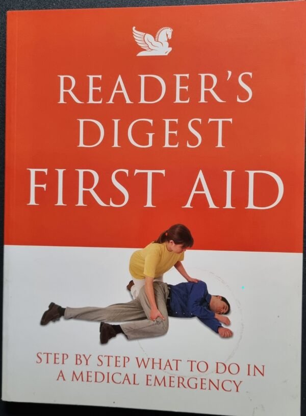 Reader's Digest First Aid: Step By Step What to Do In a Medical Emergency