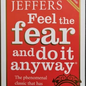 Feel The Fear And Do It Anyway: The Phenomenal Classic That Has Changed The Lives Millions of by Susan Jeffers