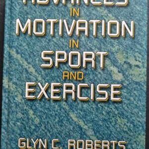 Advances in Motivation in Sports and Exercise by Glyn C. Roberts