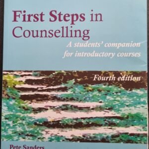 First Steps in Counselling: A Student's Introductory Courses by Pete Sanders